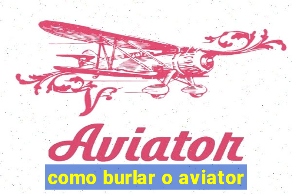 como burlar o aviator